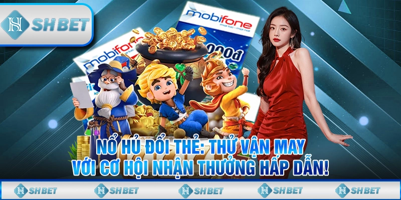 nổ hũ đổi thẻ