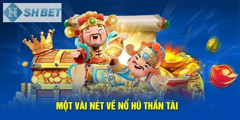 Thông tin sơ lược về game nổ hũ thần tài siêu đỉnh 