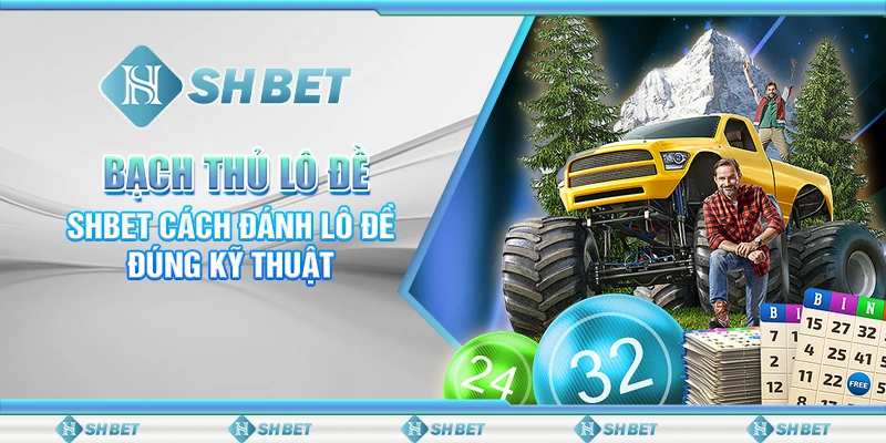 Bạch Thủ Lô Đề – SHBET Cách Đánh Lô Đề Đúng Kỹ Thuật