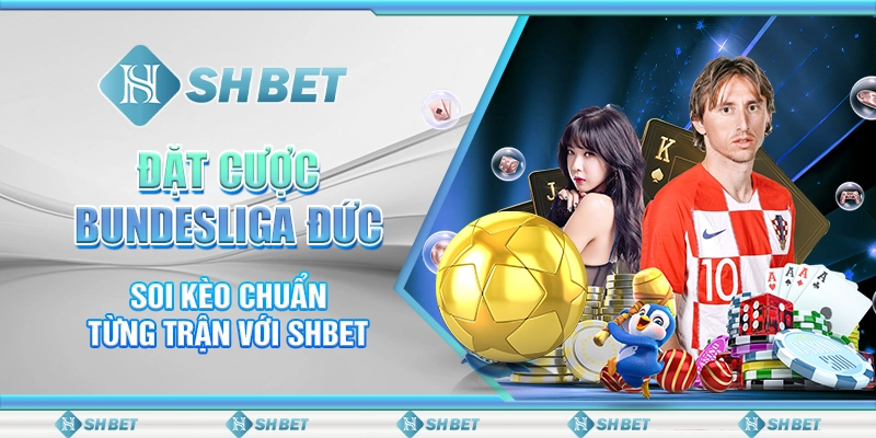 Đặt Cược Bundesliga Đức - Soi Kèo Chuẩn Từng Trận Với SHBET