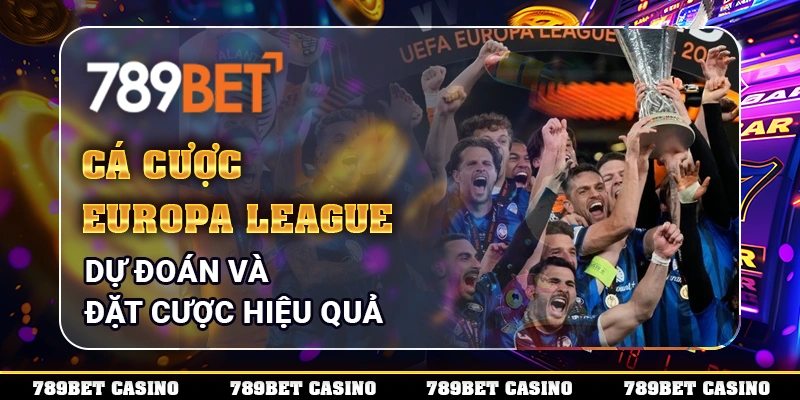 Cá Cược Europa League - Dự Đoán Và Đặt Cược Hiệu Quả