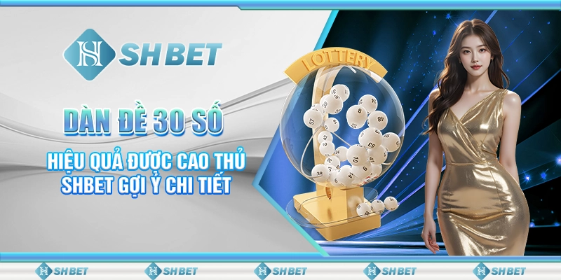 Dàn Đề 30 Số Hiệu Quả Được Cao Thủ SHBET Gợi Ý Chi Tiết