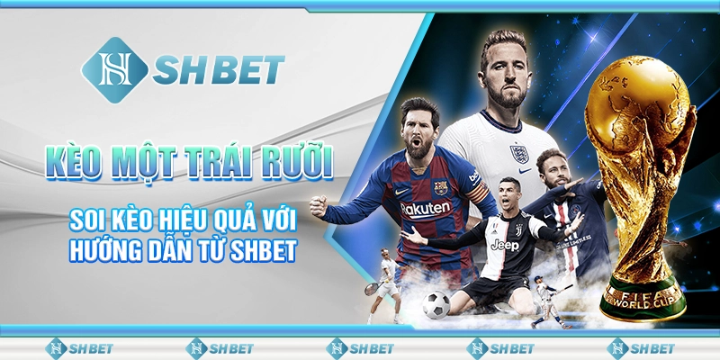 Kèo Một Trái Rưỡi - Soi Kèo Hiệu Quả Với Hướng Dẫn Từ SHBET