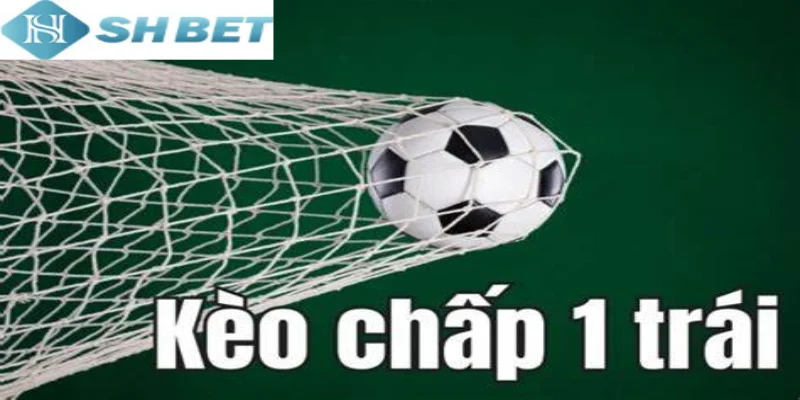 Những trường hợp phổ biến khi đánh kèo chấp 1 trái rất quan trọng