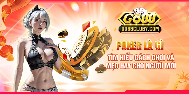 Poker Là Gì: Tìm Hiểu Cách Chơi Và Mẹo Hay Cho Người Mới