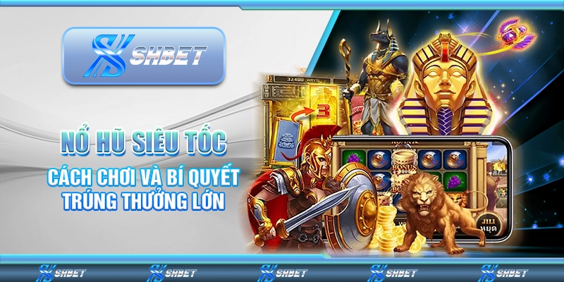 Nổ Hũ Siêu Tốc – Cách Chơi Và Bí Quyết Trúng Thưởng Lớn