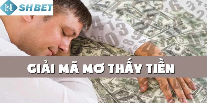 Giấc mơ thấy tiền không còn xa lạ với người chơi hiện nay
